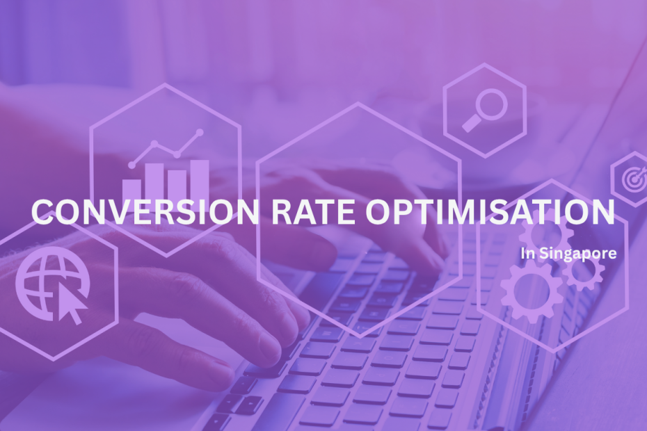 Conversion Rate Optimisation in Singapore