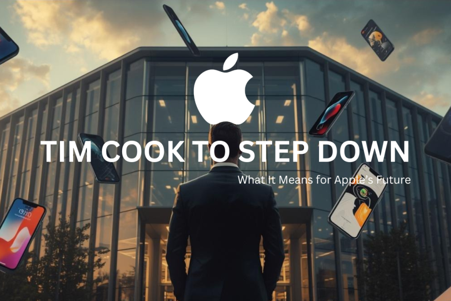 Tim Cook to Step Down as Apple CEO – What It Means for Apple’s Future